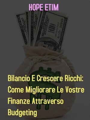 cover image of Bilancio e Crescere ricchi--Come Migliorare le Vostre Finanze da Budgeting